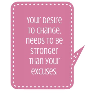 Your desire to change, needs to be stronger